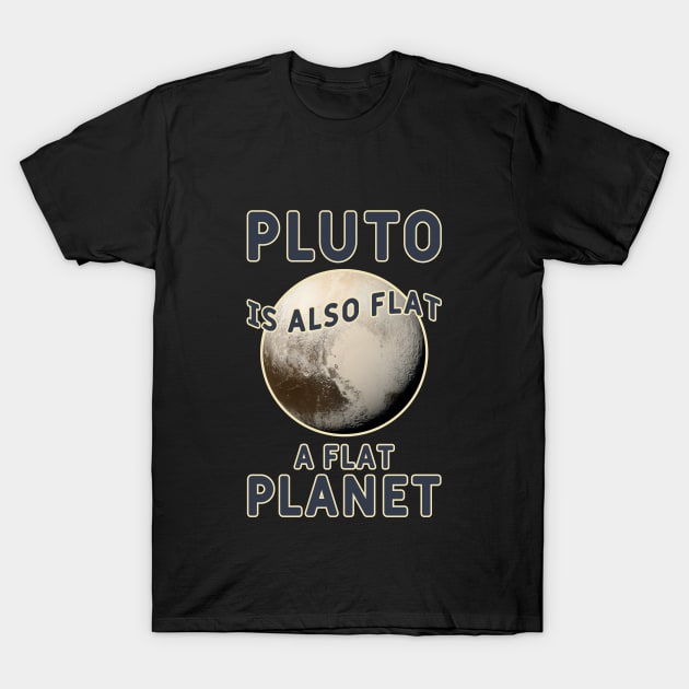 Pluto is also flat, a flat PLANET T-Shirt by Made by Popular Demand